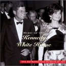 MUSIC OF THE KENNEDY WHITE HOUSE