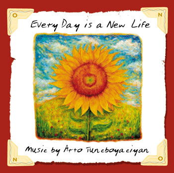 EVERY DAY IS A NEW LIFE by Armenian, Arto Tuncboyaciyan